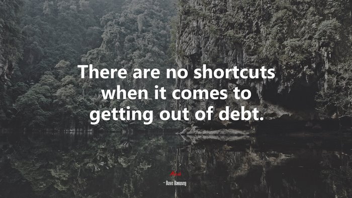 There are no shortcuts when it comes to getting out of debt. | Dave Ramsey quote