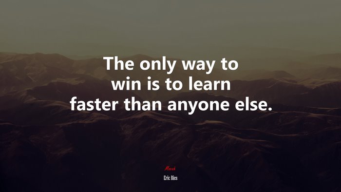 The only way to win is to learn faster than anyone else. | Eric Ries quote