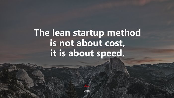 The lean startup method is not about cost, it is about speed. | Eric Ries quote