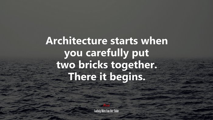Architecture starts when you carefully put two bricks together. There it begins. | Ludwig Mies Van Der Rohe quote