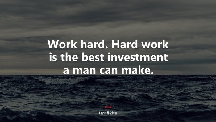 Work hard. Hard work is the best investment a man can make. | Charles M. Schwab quote
