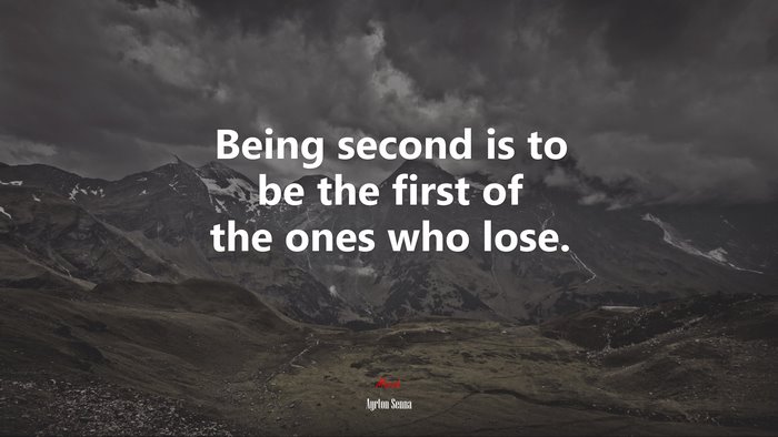 Being second is to be the first of the ones who lose. | Ayrton Senna quote