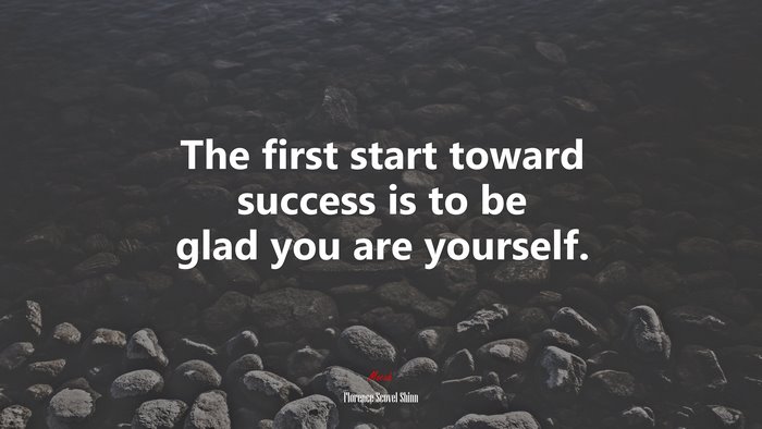 The first start toward success is to be glad you are yourself. | Florence Scovel Shinn quote