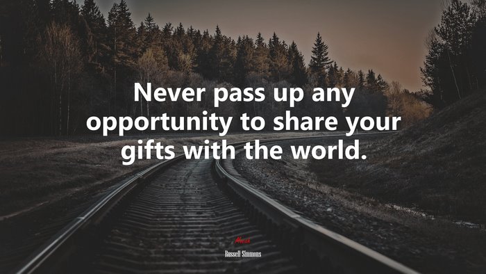 Never pass up any opportunity to share your gifts with the world. | Russell Simmons quote