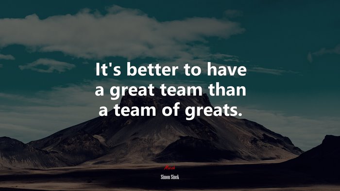 It’s better to have a great team than a team of greats. | Simon Sinek ...