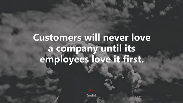Customers will never love a company until its employees love it first. | Simon Sinek quote