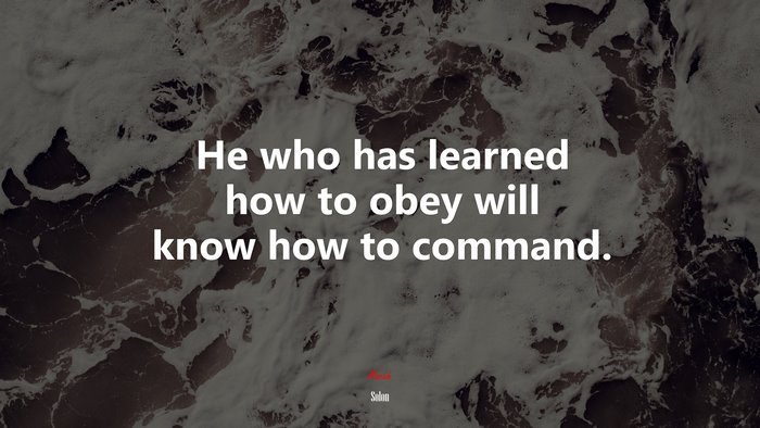 He who has learned how to obey will know how to command. | Solon quote