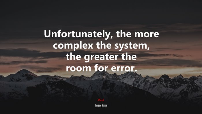 Unfortunately, the more complex the system, the greater the room for error. | George Soros quote