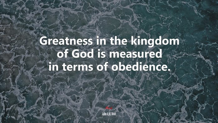 Greatness in the kingdom of God is measured in terms of obedience. | John R.W. Stott quote