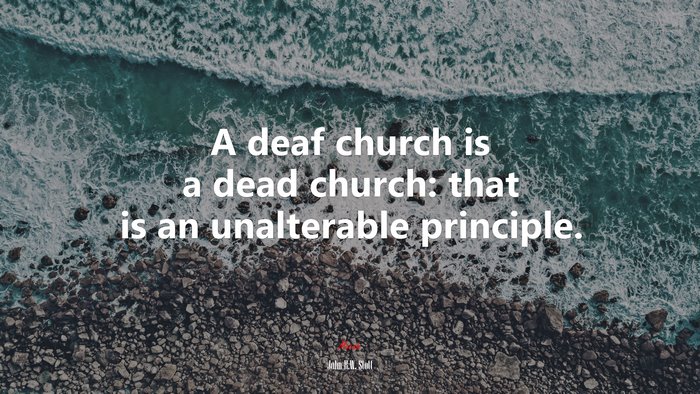 A deaf church is a dead church: that is an unalterable principle. | John R.W. Stott quote