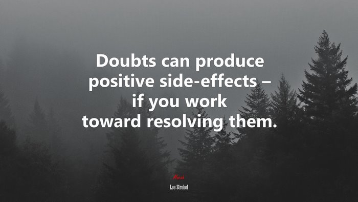 Doubts can produce positive side-effects – if you work toward resolving them. | Lee Strobel quote