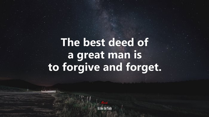 The best deed of a great man is to forgive and forget. | Ali ibn Abi Talib quote