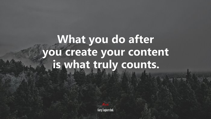 What you do after you create your content is what truly counts. | Gary Vaynerchuk quote