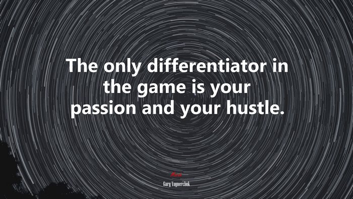 The only differentiator in the game is your passion and your hustle. | Gary Vaynerchuk quote