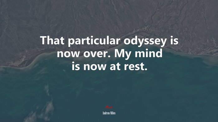 That particular odyssey is now over. My mind is now at rest. | Andrew Wiles quote
