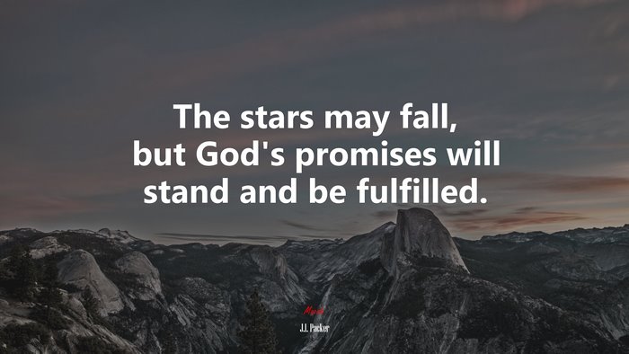 The stars may fall, but God’s promises will stand and be fulfilled. | J.I. Packer quote