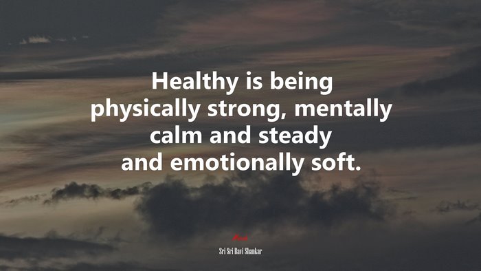 Healthy is being physically strong, mentally calm and steady and emotionally soft. | Sri Sri Ravi Shankar quote