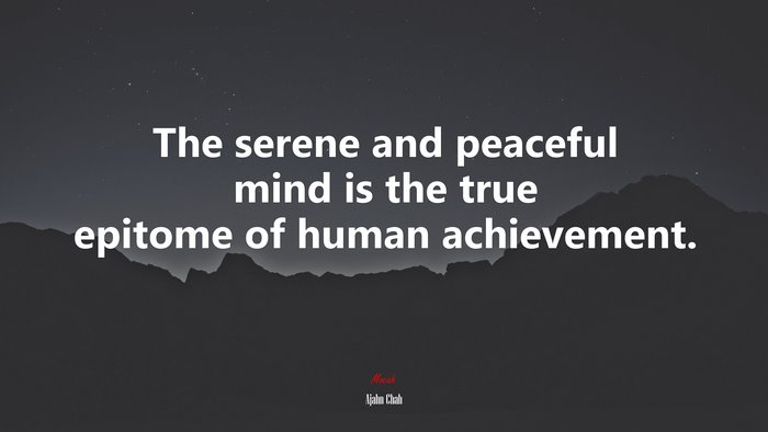 The serene and peaceful mind is the true epitome of human achievement. | Ajahn Chah quote