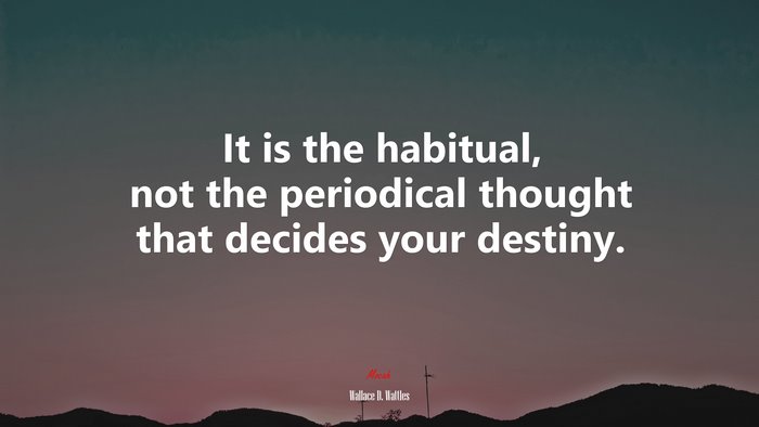 It is the habitual, not the periodical thought that decides your destiny. | Wallace D. Wattles quote