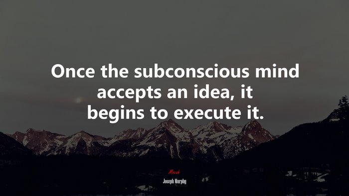 Once the subconscious mind accepts an idea, it begins to execute it. | Joseph Murphy quote