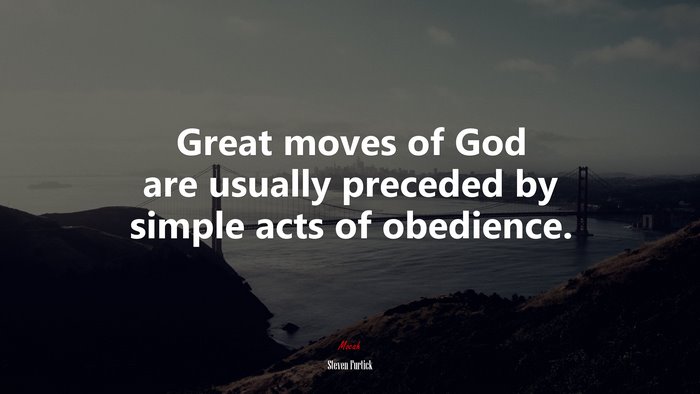 Great moves of God are usually preceded by simple acts of obedience. | Steven Furtick quote