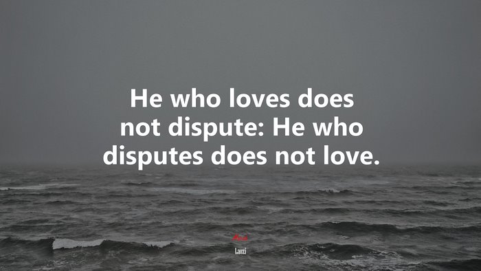 He who loves does not dispute: He who disputes does not love. | Laozi quote