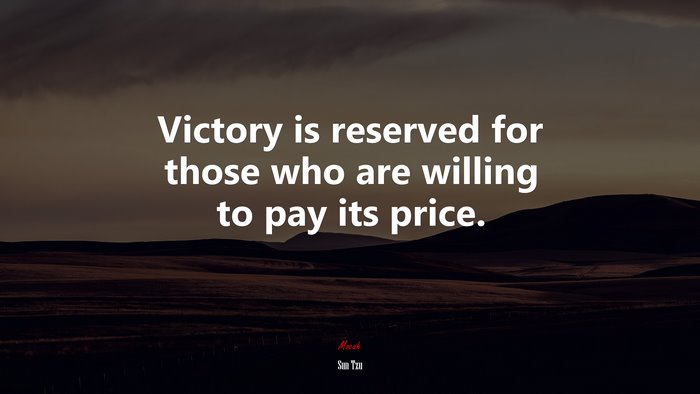Victory is reserved for those who are willing to pay its price. | Sun Tzu quote