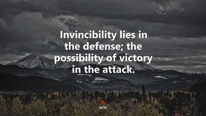 Invincibility lies in the defense; the possibility of victory in the attack. | Sun Tzu quote