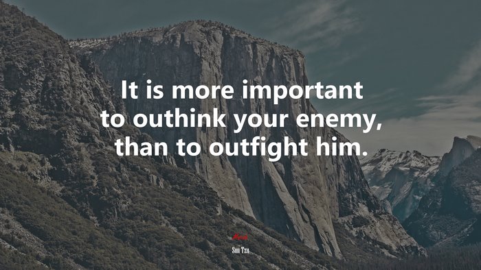 It is more important to outhink your enemy, than to outfight him. | Sun Tzu quote