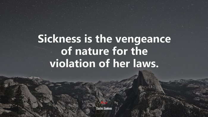 Sickness is the vengeance of nature for the violation of her laws. | Charles Simmons quote