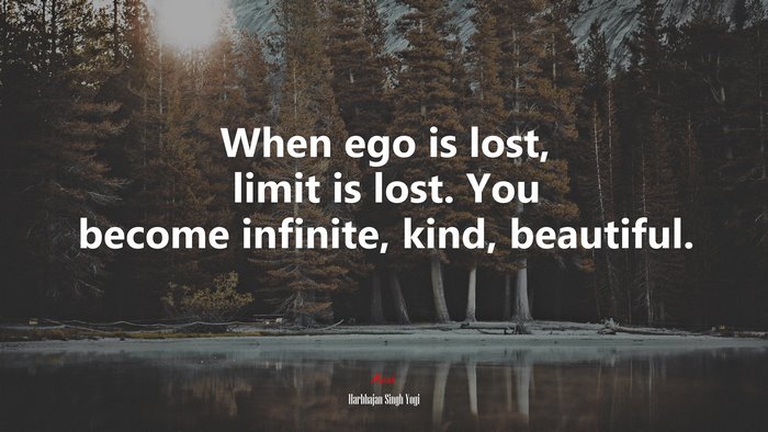 When ego is lost, limit is lost. You become infinite, kind, beautiful. | Harbhajan Singh Yogi quote