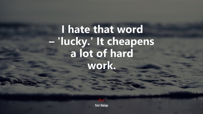 I hate that word – ‘lucky.’ It cheapens a lot of hard work. | Peter Dinklage quote