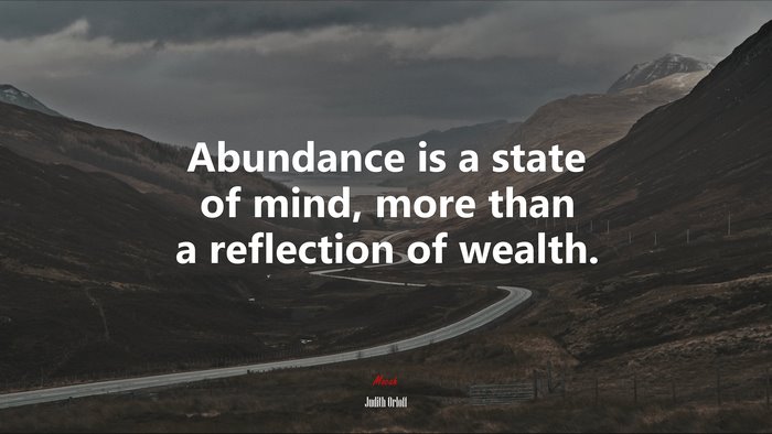 Abundance is a state of mind, more than a reflection of wealth. | Judith Orloff quote