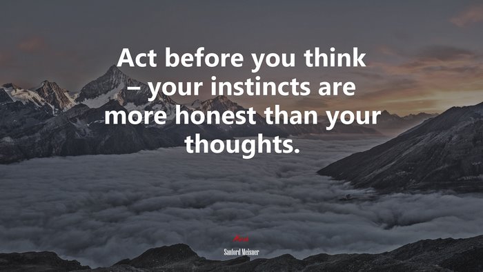 Act before you think – your instincts are more honest than your thoughts. | Sanford Meisner quote