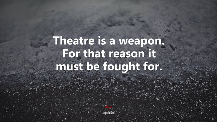 Theatre is a weapon. For that reason it must be fought for. | Augusto Boal quote