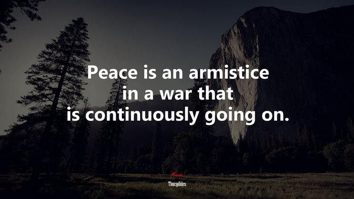 Peace is an armistice in a war that is continuously going on. | Thucydides quote