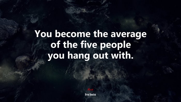 You become the average of the five people you hang out with. | Drew Houston quote
