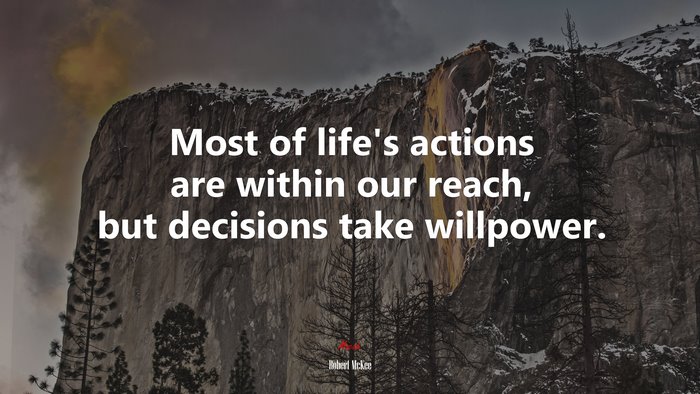 Most of life’s actions are within our reach, but decisions take willpower. | Robert McKee quote