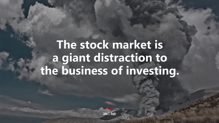 The stock market is a giant distraction to the business of investing. | John C. Bogle quote