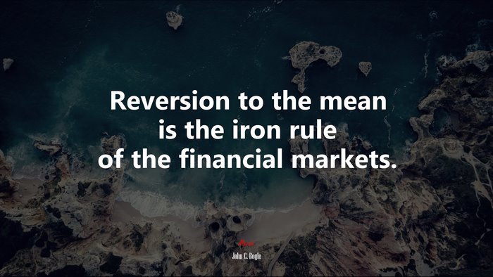 Reversion to the mean is the iron rule of the financial markets. | John C. Bogle quote