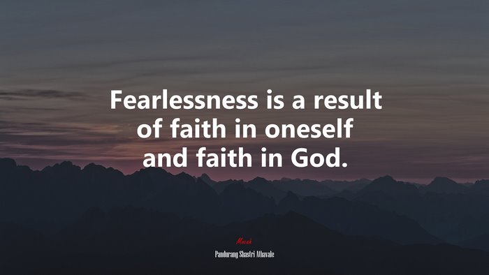 Fearlessness is a result of faith in oneself and faith in God. | Pandurang Shastri Athavale quote