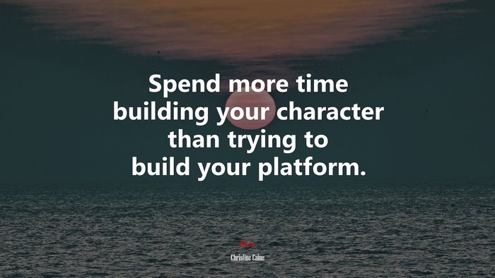 Spend more time building your character than trying to build your platform. | Christine Caine quote