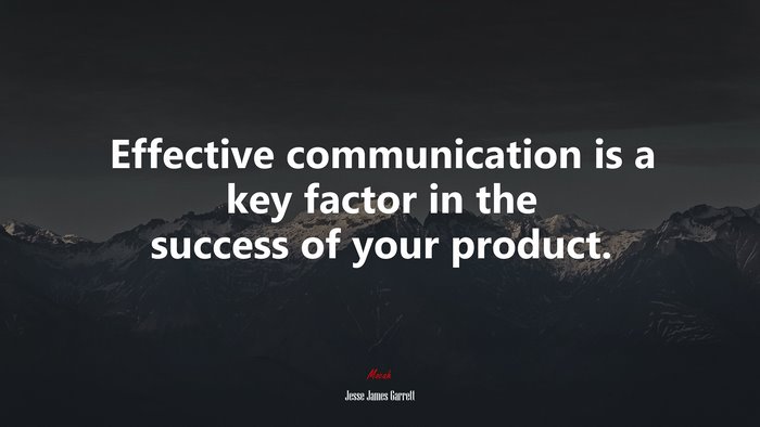 Effective communication is a key factor in the success of your product. | Jesse James Garrett quote