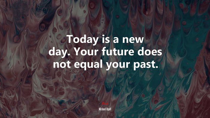 Today is a new day. Your future does not equal your past. | Michael Hyatt quote