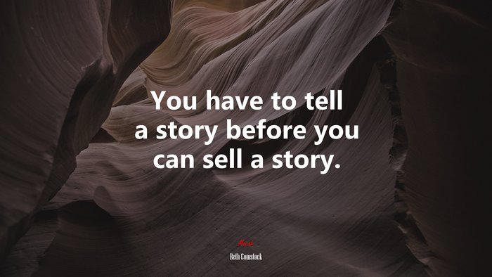 You have to tell a story before you can sell a story. | Beth Comstock quote