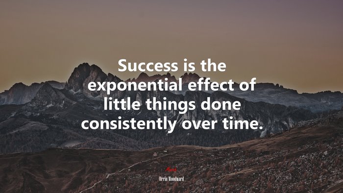 Success is the exponential effect of little things done consistently over time. | Orrin Woodward quote