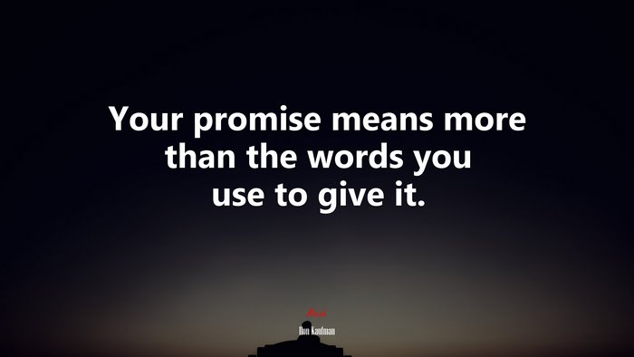 Your promise means more than the words you use to give it. | Ron Kaufman quote