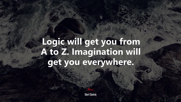 Logic will get you from A to Z. Imagination will get you everywhere. | Albert Einstein quote