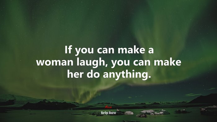 If you can make a woman laugh, you can make her do anything. | Marilyn Monroe quote