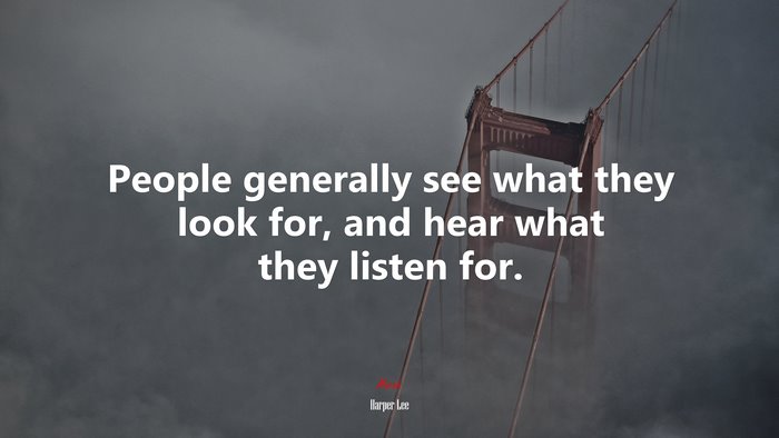People generally see what they look for, and hear what they listen for. | Harper Lee quote